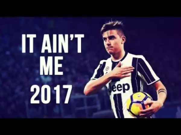 Video: Paulo Dybala - It Ain’t Me | Skills & Goals | 2016/2017
